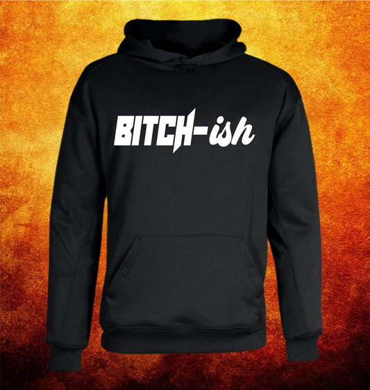 BITCH-ISH BLACK HOODIE (VARIOUS PRINT COLORS AVAILABLE)