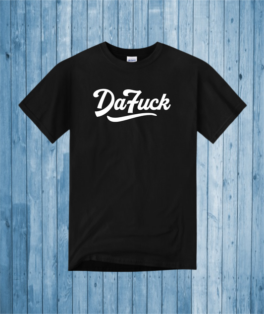 "DaFUCK" TShirt: BLACK WITH (WHITE, RED, BLUE, GREEN or YELLOW)