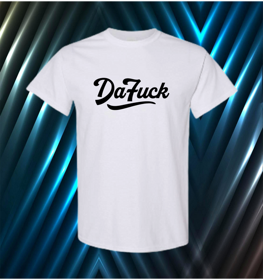 "DaFUCK" TShirt: WHITE WITH (BLACK, RED, BLUE, GREEN or YELLOW)