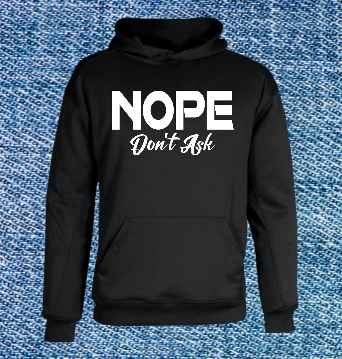 NOPE - DON'T ASK (BLACK HOODIE) COLOR PRINT OPTIONS AVAILABLE