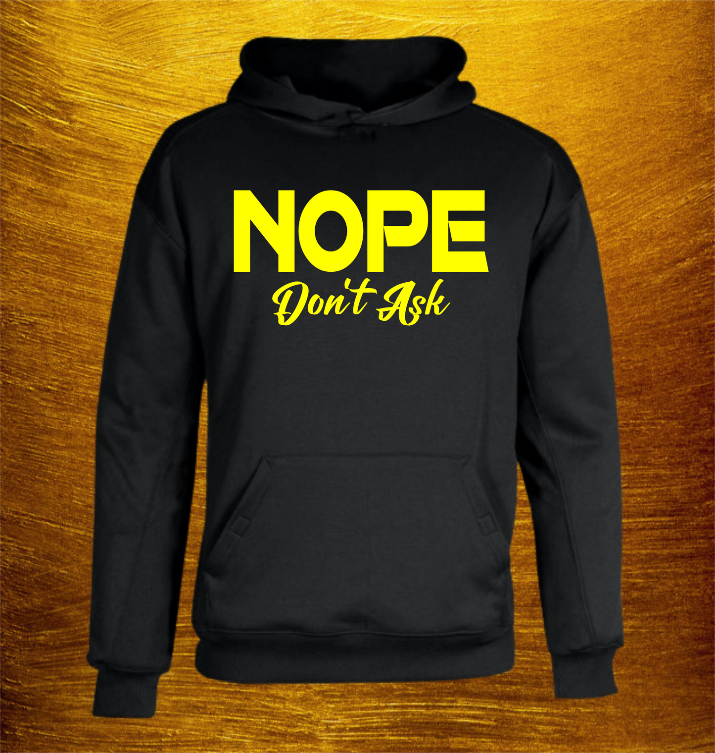 NOPE - DON'T ASK (BLACK HOODIE) COLOR PRINT OPTIONS AVAILABLE